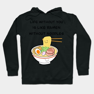 Life without you is like ramen without noodles Hoodie